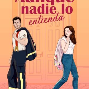 AUNQUE NADIE LO ENTIENDA: Novela romántica contemporánea Un amor después de los 40 con un bombero