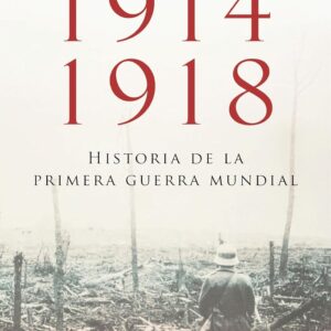 1914-1918. Historia de la Primera Guerra Mundial