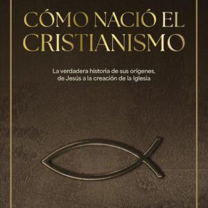Cómo nació el cristianismo: El relato de la auténtica (y desconocida) historia del nacimiento del cristianismo, narrada por dos de los principales especialistas en la materia. (Shackleton Books)