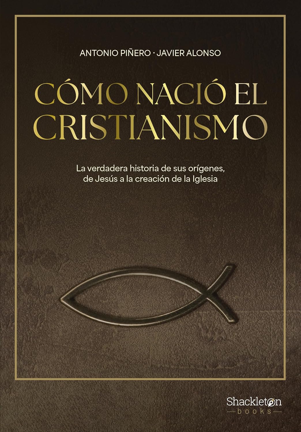 Cómo nació el cristianismo: El relato de la auténtica (y desconocida) historia del nacimiento del cristianismo, narrada por dos de los principales especialistas en la materia. (Shackleton Books) - 1
