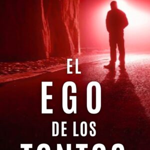 EL EGO DE LOS TONTOS (Un thriller tan absorbente que no querrás que se acabe) (Lucas Acevedo)