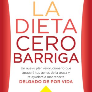La dieta cero barriga: Un nuevo plan revolucionario que apagará tus genes de la grasa y te ayudará a mantenerte delgado de por vida