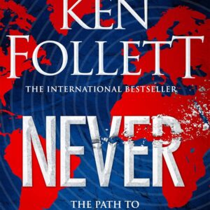 Never: A Globe-spanning, Contemporary Tour-de-Force from the International Bestselling Author of the Kingsbridge Series (English Edition)