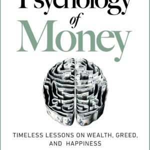 The Psychology of Money: Timeless Lessons on Wealth, Greed, and Happiness