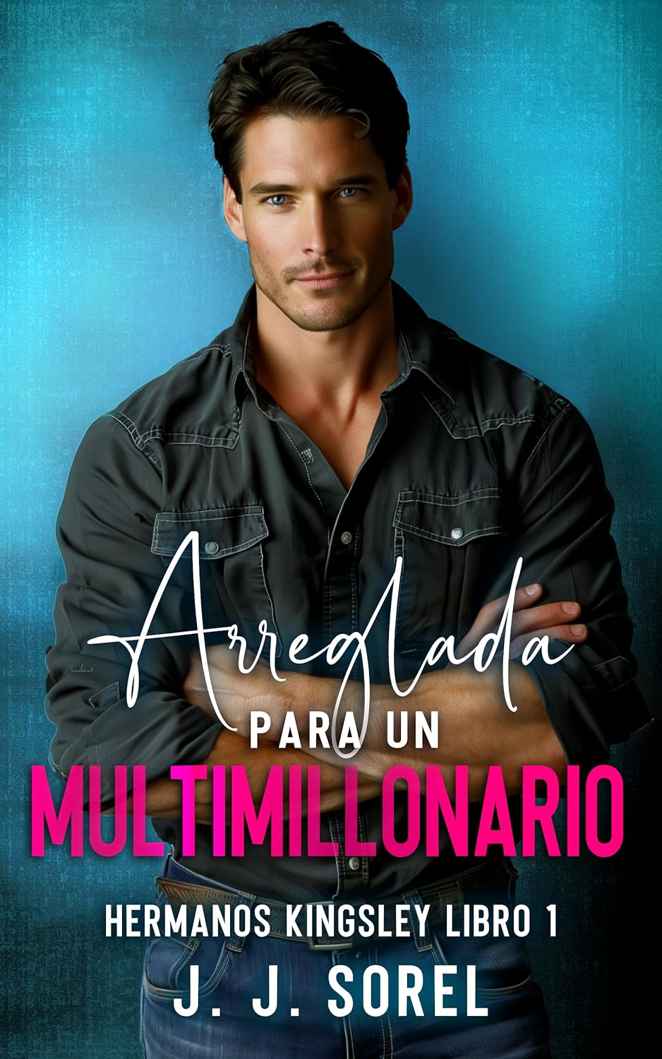 ARREGLADA PARA UN MULTIMILLONARIO (Hermanos Kingsley nº 1) - 1