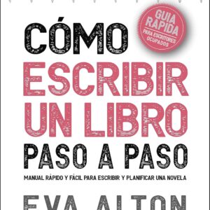 Cómo Escribir un Libro Paso a Paso: Manual Rápido y Fácil Para Escribir y Planificar una Novela con el Método Autorissimo (Autorissimo Guías Para Escritores nº 1)