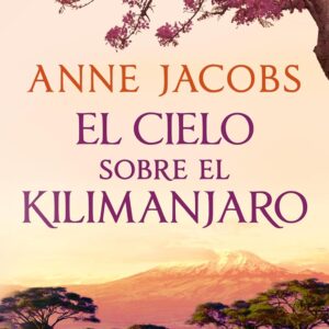 El cielo sobre el Kilimanjaro (Sueños de África 1)