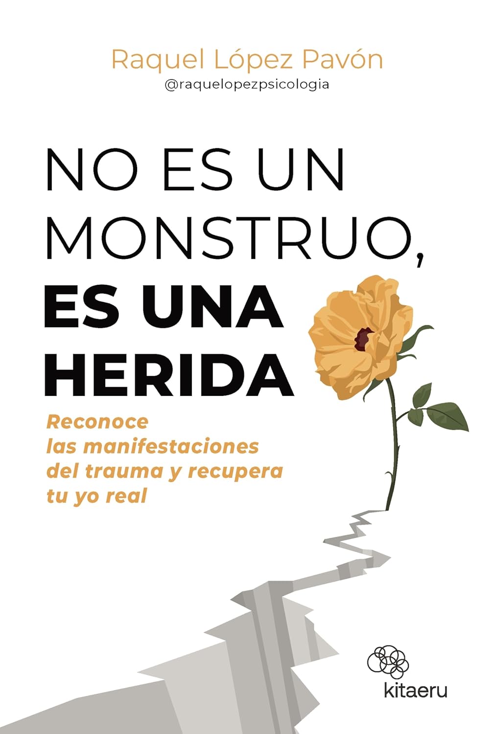No es un monstruo, es una herida: Reconoce las manifestaciones del trauma y recupera tu yo real (Kitaeru Libros) - 1