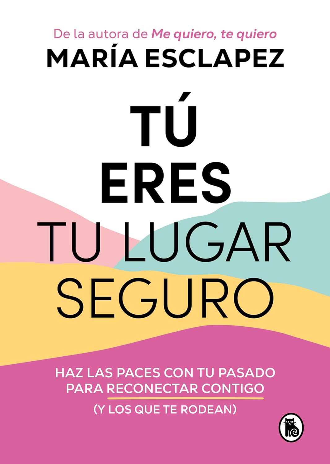 Tú eres tu lugar seguro: Haz las paces con tu pasado para reconectar contigo (y los que te rodean) - 1