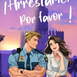 ¡Arréstame, por favor! : Una comedia romántica de enredos, estrategias fallidas y un policía que te volatiliza las bragas. (Serie Por Favor nº 1)